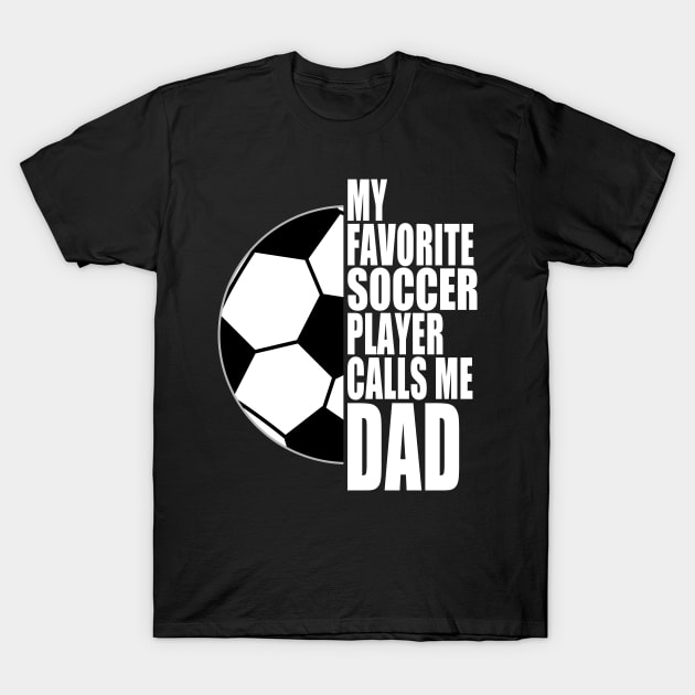 My Favorite Soccer Player Calls Me Dad White Text T-Shirt by JaussZ